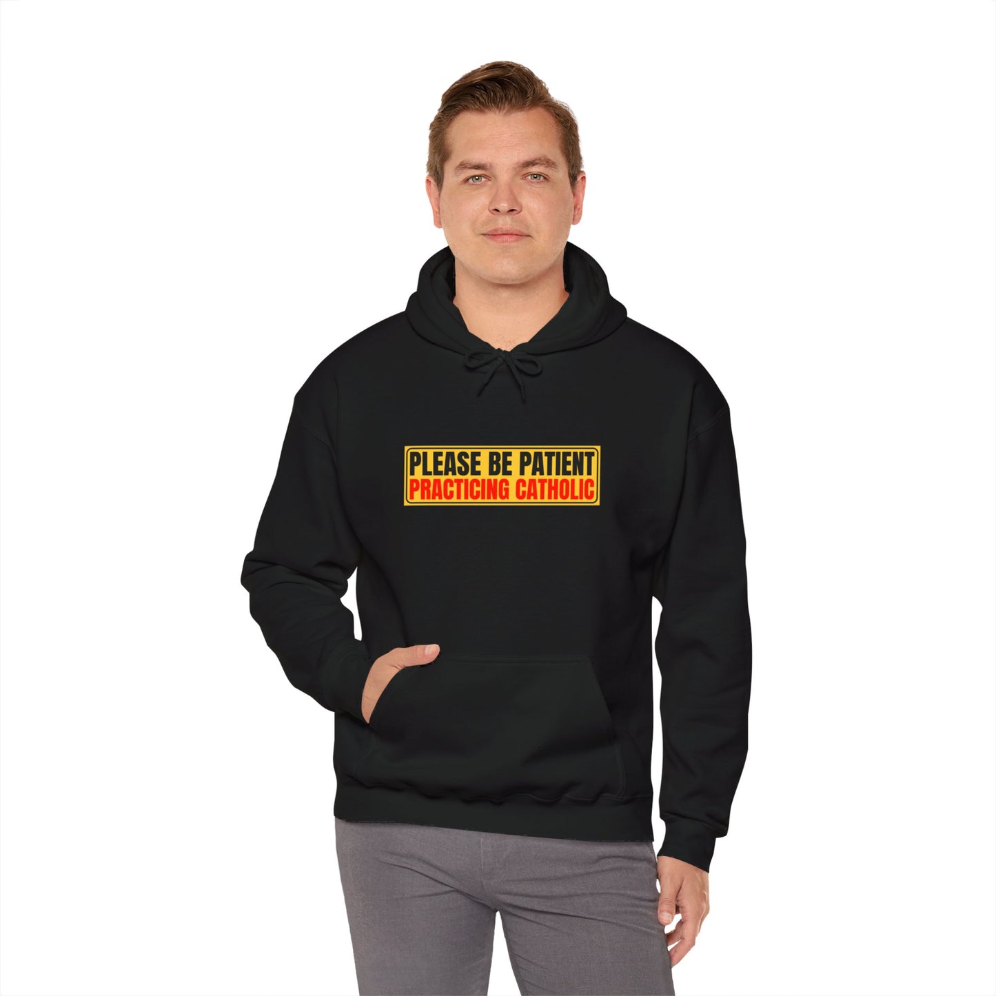 Please Be Patient Practicing Catholic Gildan Hooded Sweatshirt