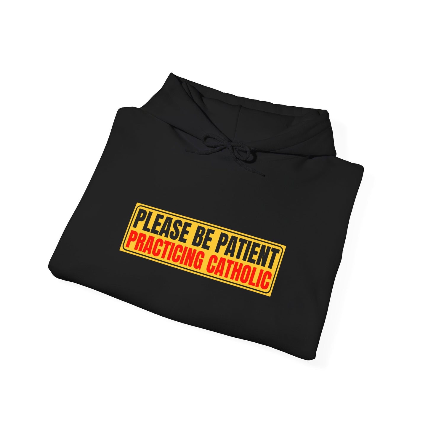 Please Be Patient Practicing Catholic Gildan Hooded Sweatshirt