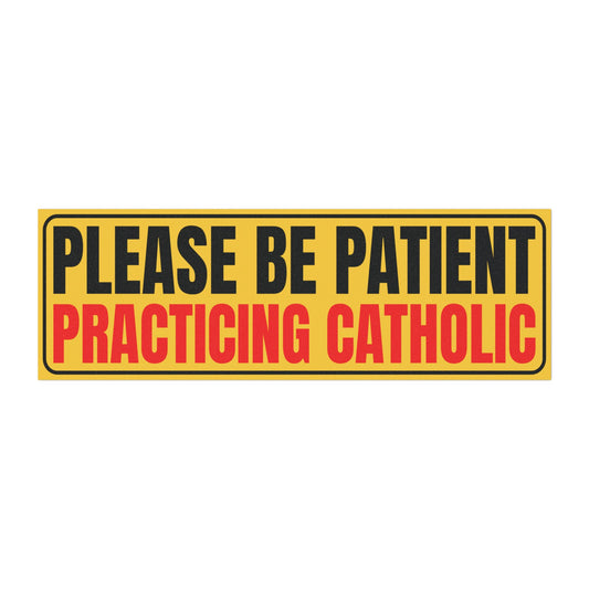 Magnet - Please Be Patient Practicing Catholic