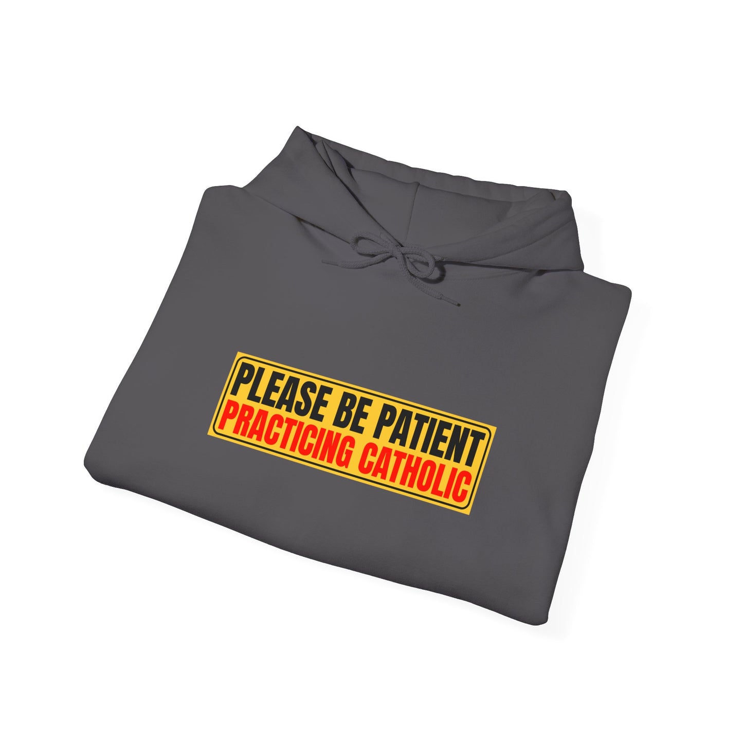 Please Be Patient Practicing Catholic Gildan Hooded Sweatshirt