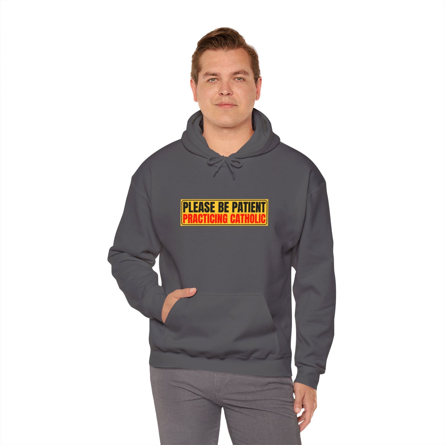 Please Be Patient Practicing Catholic Gildan Hooded Sweatshirt